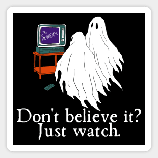 Paranormal Don't Believe It Just Watch (Ghosts) Magnet